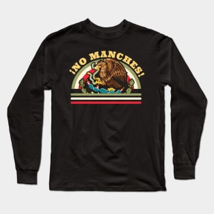 No Manches Funny Mexican Saying - Mexican Flag Long Sleeve T-Shirt